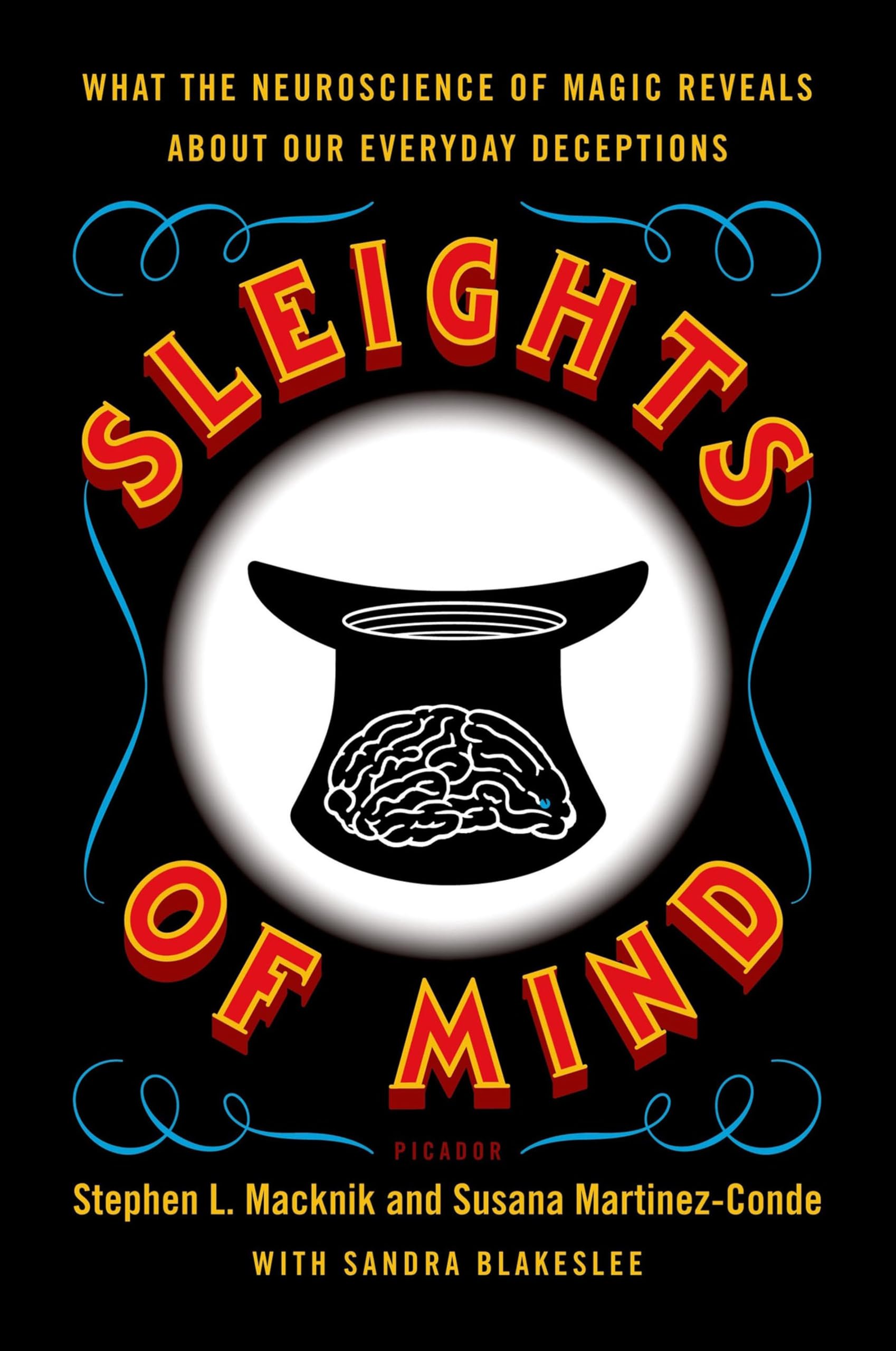 Sleights of Mind: What the Neuroscience of Magic Reveals About Our Everyday Dece