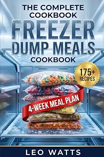 The Complete Freezer Dump Meals Cookbook:: Quick & Easy Make-Ahead Dump Bag Recipes for Your Slow Cooker, Instant Pot & Oven — Prep 20+ Dinners in 2 Hours to Save Time, Money & Stress