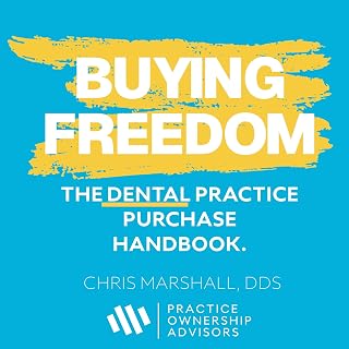 Buying Freedom: The Dental Practice Purchase Handbook