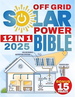 The Off-Grid Solar Power Bible: Unlock Energy Freedom with the Ultimate Guide to Reliable, Cost-Efficient Solar Power—Even in the Toughest Conditions - 15 BONUS step-by-step projects INCLUDED!