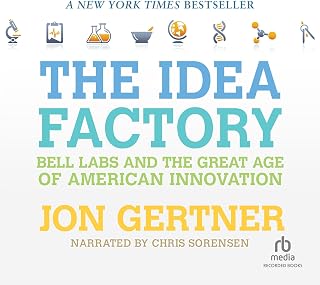 The Idea Factory: Bell Labs and the Great Age of American Innovation