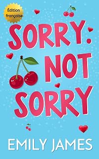 Sorry. Not Sorry: Un roman comique romantique avec un père célibataire milliardaire et une différence d’âge. (Les Milliardaires de Blingwood - Version française t. 1)