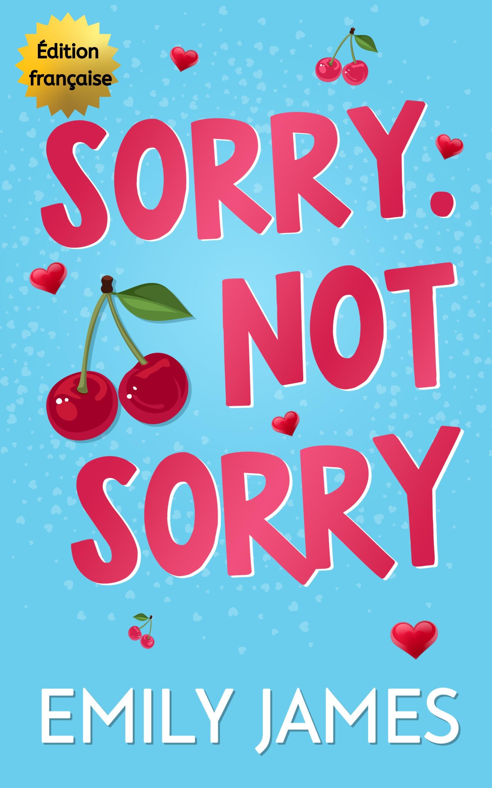 Sorry. Not Sorry: Un roman comique romantique avec un père célibataire milliarda