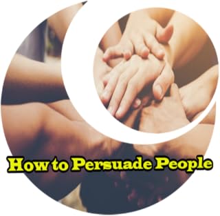How to Persuade People