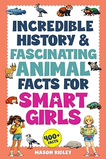 Incredible History & Fascinating Animal Facts For Smart Girls: Rare & Unusual Weighty Words, Geography Knowledge, Trivia & Two Truths & A Lie Activities for Kids & Teens with Curious Minds (Gift)