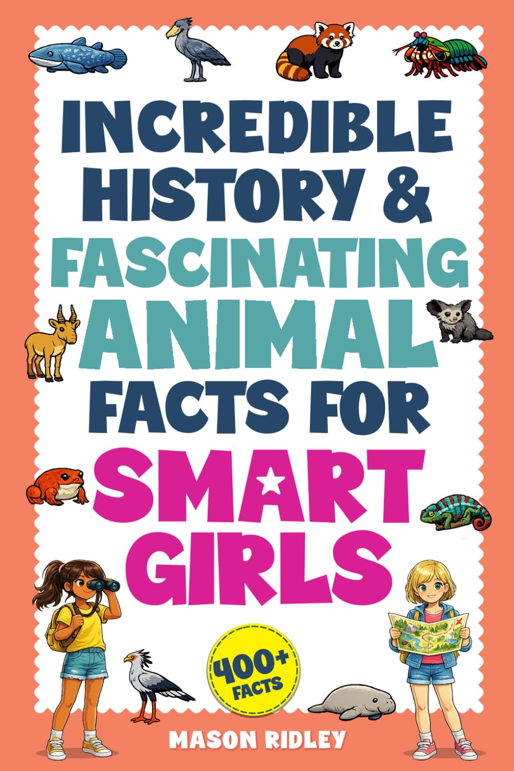 Incredible History & Fascinating Animal Facts For Smart Girls: Rare & Unusual We