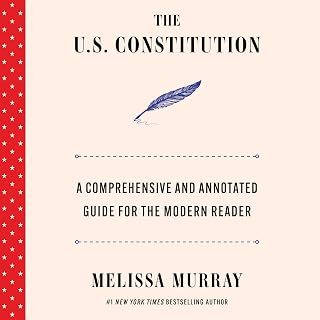 The U.S. Constitution: A Comprehensive and Annotated Guide for the Modern Reader