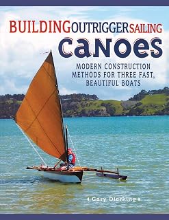 Building Outrigger Sailing Canoes: Modern Construction Methods for Three Fast, Beautiful Boats