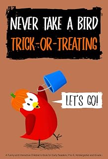 Never Take a Bird Trick-Or-Treating: A Funny and Interactive Children’s Book for Early Readers, Pre-K, Kindergarten and Grade 1 (Sammy Bird)