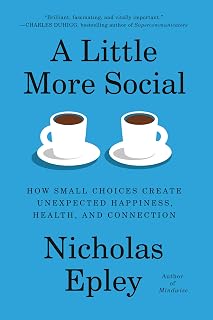 A Little More Social: How Small Choices Create Unexpected Happiness, Health, and Connection