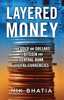 Layered Money: From Gold and Dollars to Bitcoin and Central Bank Digital Currencies