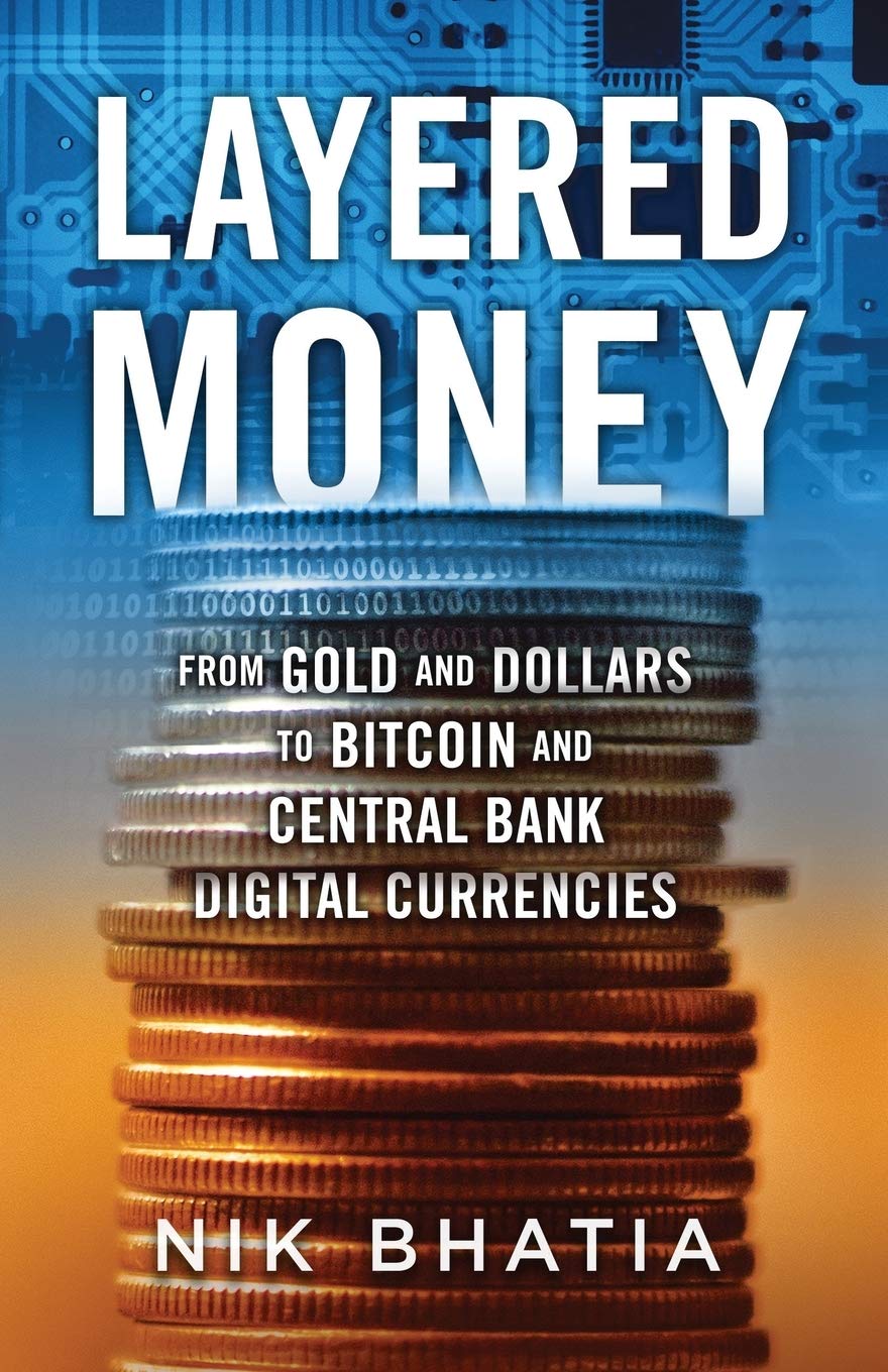 Layered Money: From Gold and Dollars to Bitcoin and Central Bank Digital Currenc