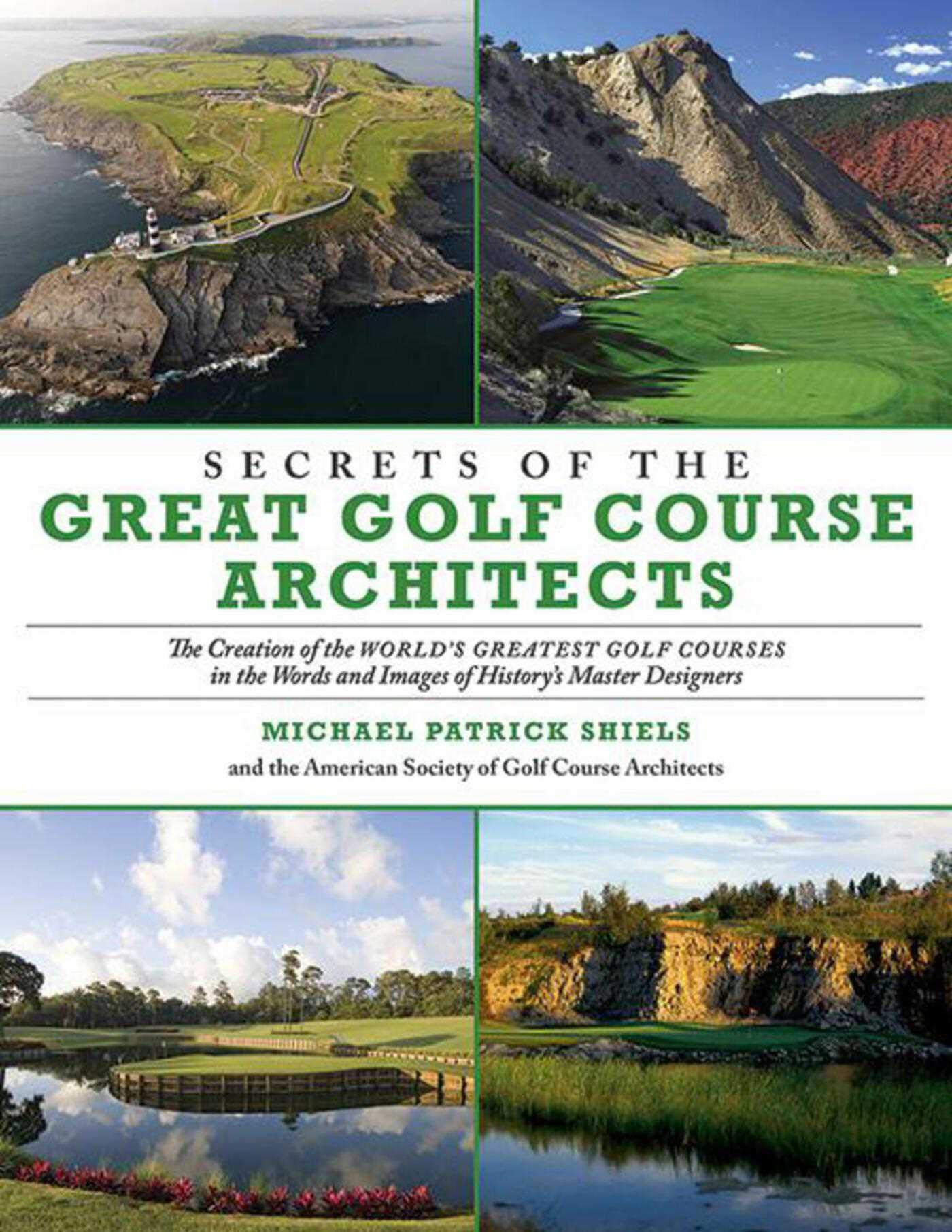 Secrets of the Great Golf Course Architects: The Creation of the World?s Greates