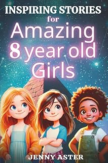 Inspiring Stories for Amazing 8-Year-Old Girls: Motivational Book about Courage, Confidence, and Kindness: Uplifting Stories Empowering Inner-Strength, Honesty, and Friendship (for Young Readers)