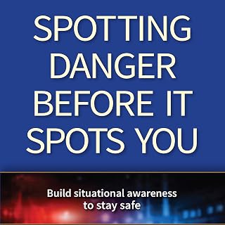Spotting Danger Before It Spots You: Build Situational Awareness to Stay Safe