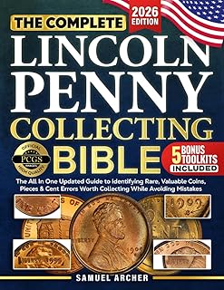 The Complete Lincoln Penny Collecting Bible: The All In One Updated Guide to Identifying Rare, Valuable Coins & Lincoln Cent Errors Worth Collecting While Avoiding Mistakes