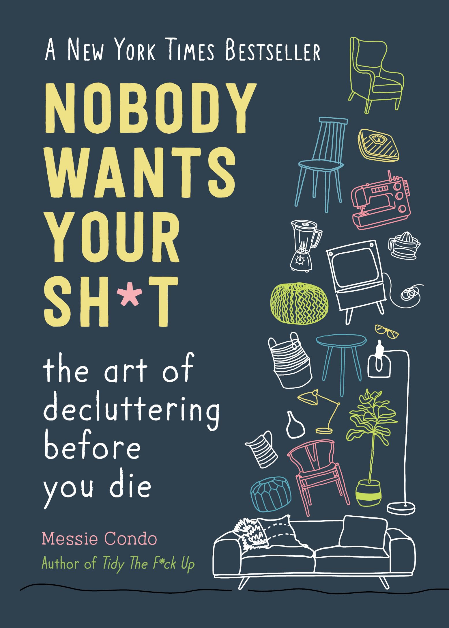 Nobody Wants Your Sh*t: The Art of Decluttering Before You Die (New York Times B