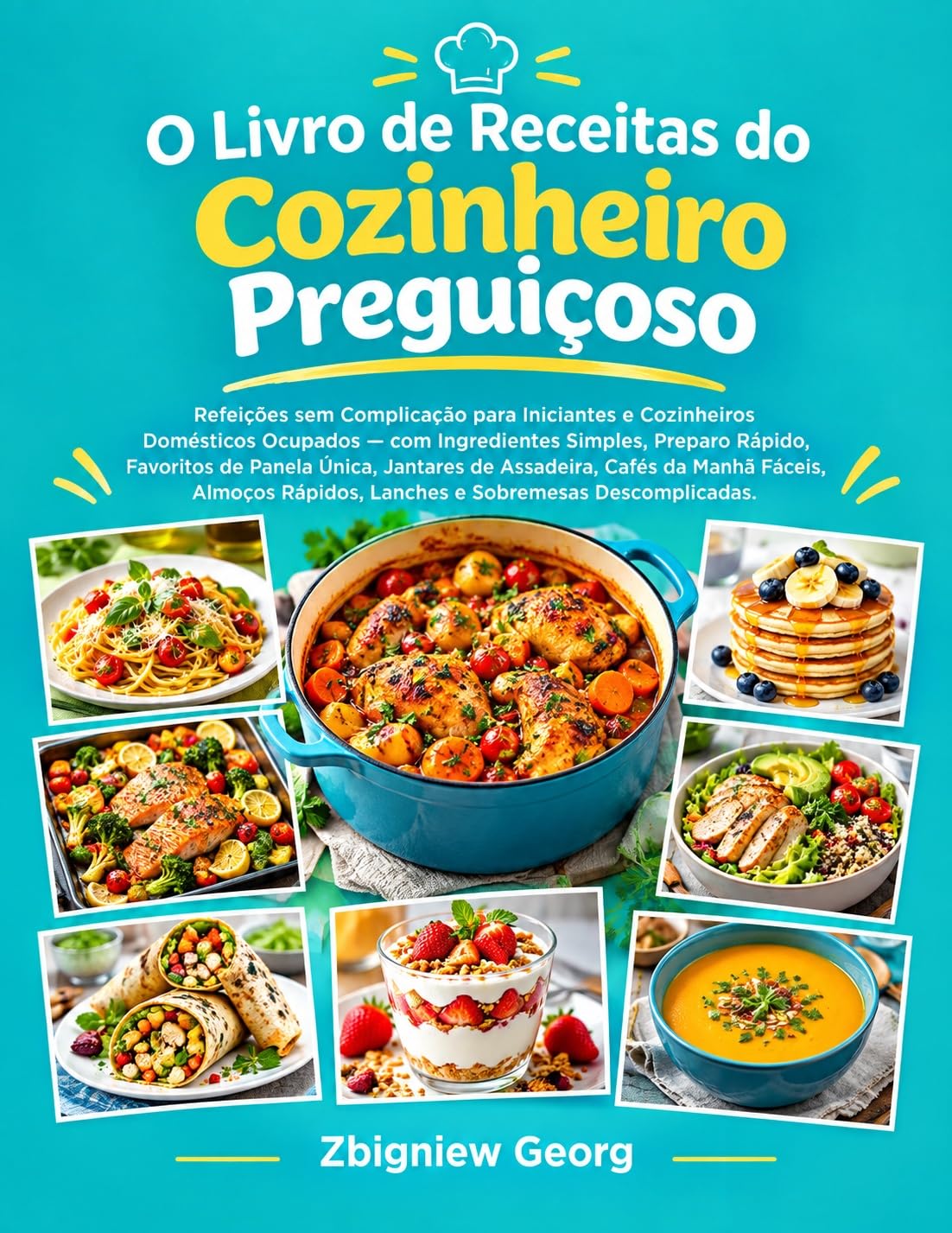 O Livro de Receitas do Cozinheiro Preguiçoso: : Refeições sem Complicação para I