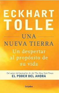Una nueva Tierra: Un despertar al propósito de su vida / A New Earth: Awakening to Your Life's Purpose (Spanish Edition)