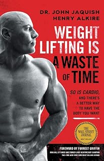 Weight Lifting Is a Waste of Time: So Is Cardio, and There’s a Better Way to Have the Body You Want