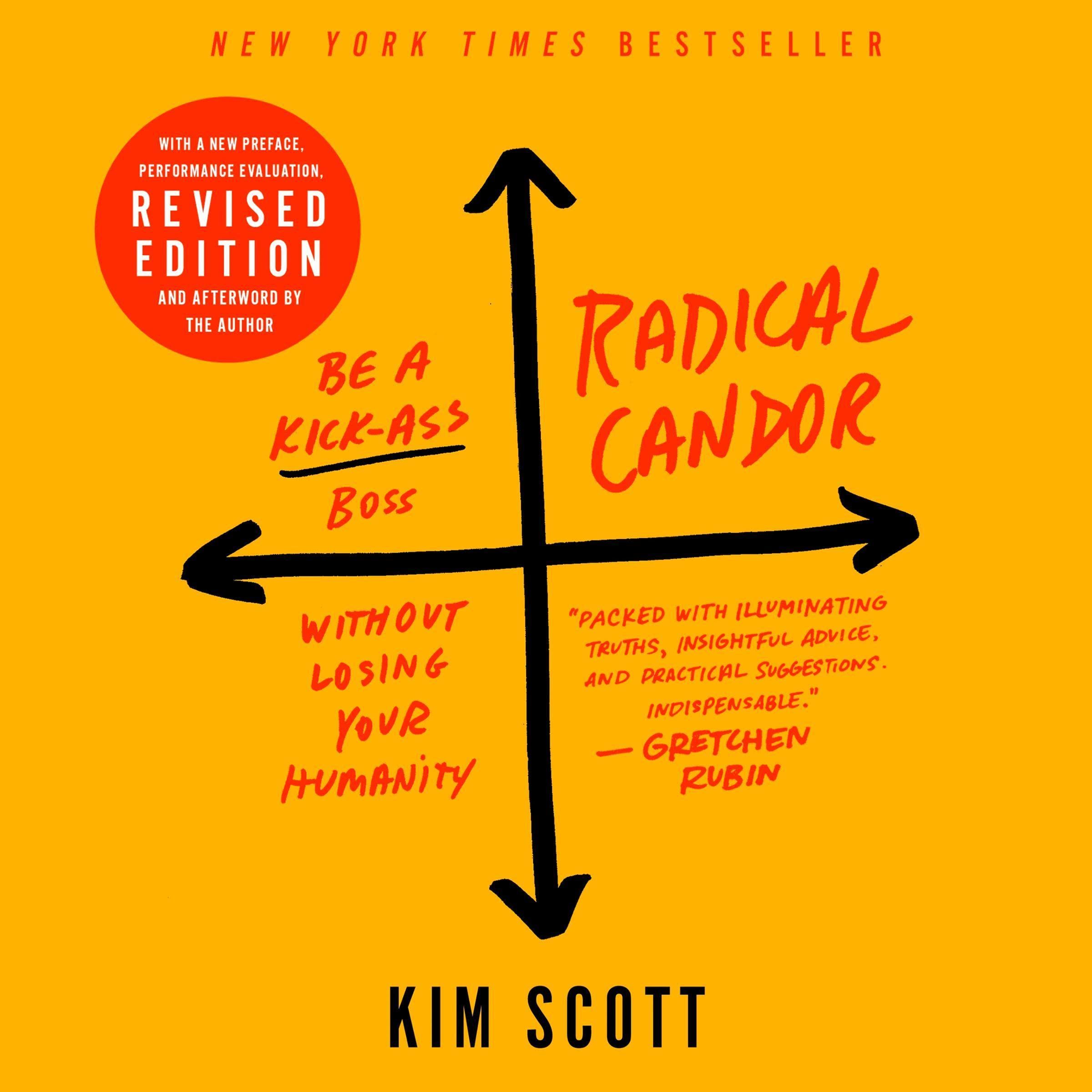 Radical Candor: Fully Revised &amp; Updated Edition: Be a Kick-Ass Boss Without 