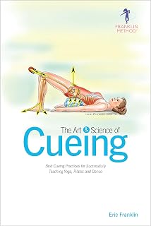 The Art & Science of Cueing: Best Cueing Practices for Successfully Teaching Yoga, Pilates and Dance