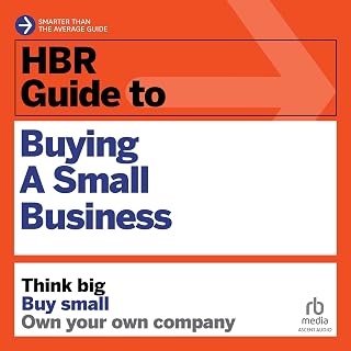 HBR Guide to Buying a Small Business: Think Big, Buy Small, Own Your Own Company