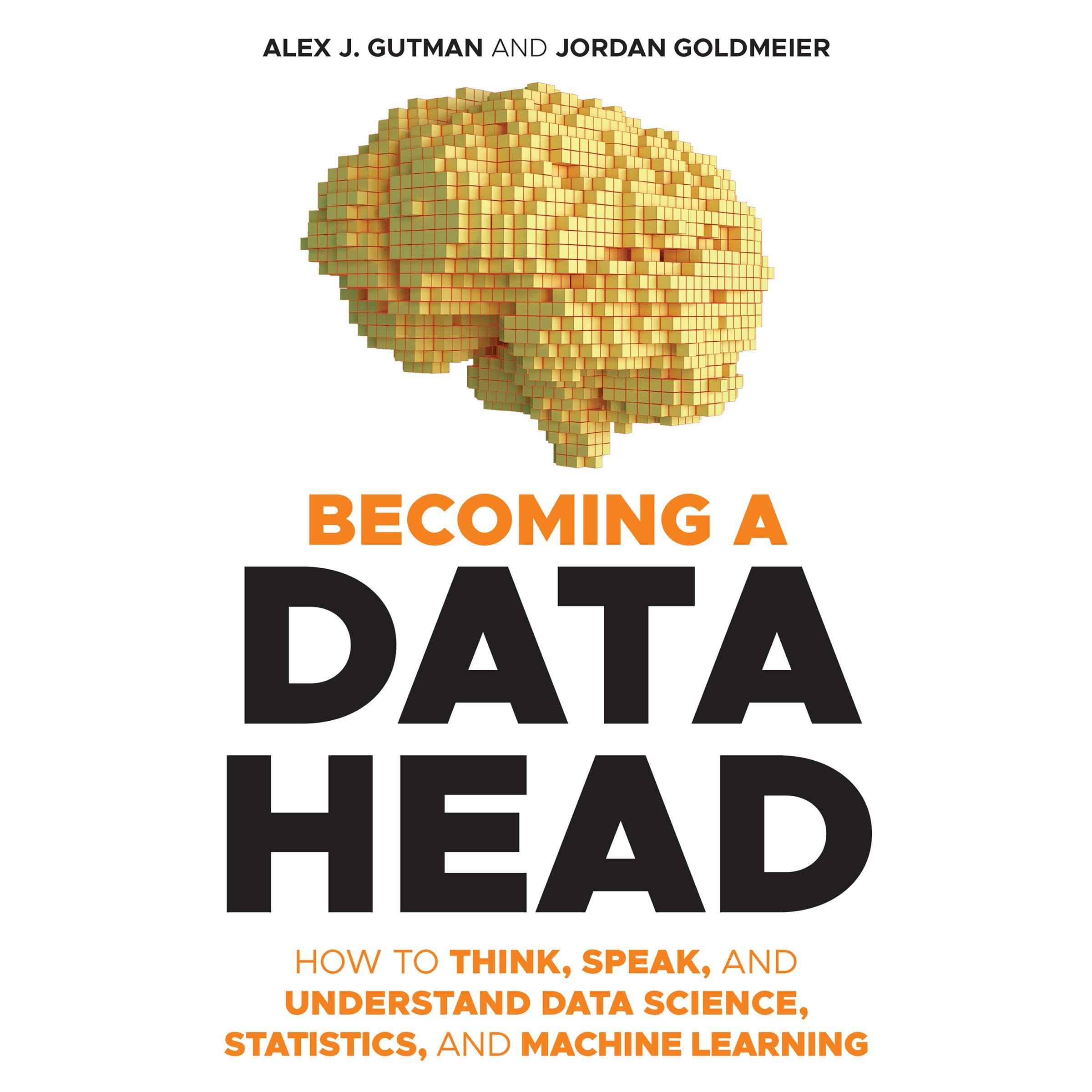 Becoming a Data Head: How to Think, Speak, and Understand Data Science, Statisti