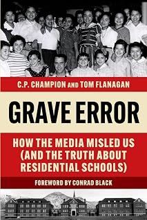 Grave Error: How The Media Misled Us (and the Truth about Residential Schools)