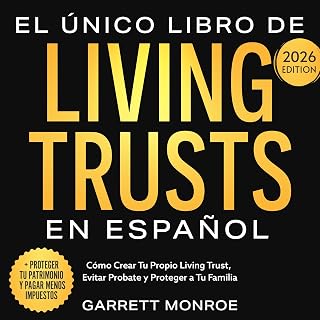 El Único Libro De Living Trusts En Español: Cómo Crear Tu Propio Living Trust, Evitar Probate Y Proteger A Tus Herederos (+ Proteger Tus Activos Y Ahorrar Miles De Dólares En Impuestos)