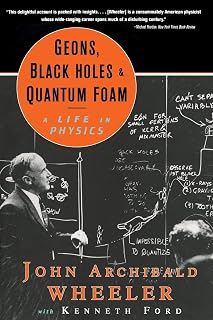 Geons, Black Holes, and Quantum Foam: A Life in Physics