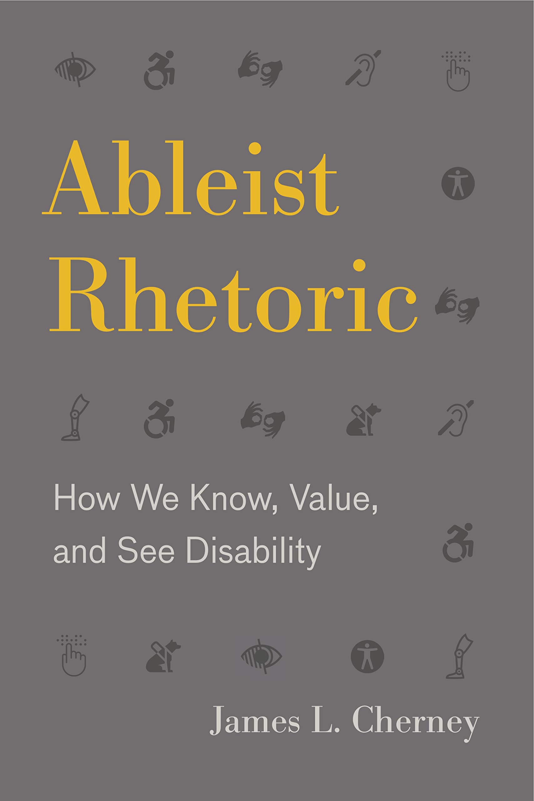 Ableist Rhetoric: How We Know, Value, and See Disability (RSA Series in Transdis