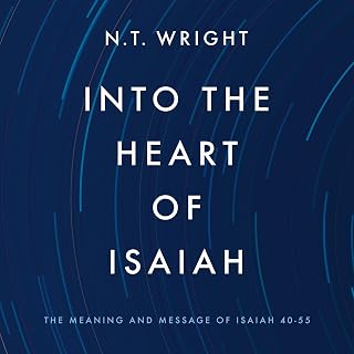 Into the Heart of Isaiah: The Meaning and Message of Isaiah 40-55