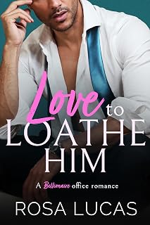 Love to Loathe Him: A Billionaire Office Romance (Billionaire Brits)