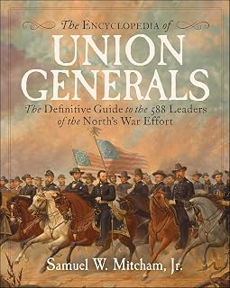 Encyclopedia of Union Generals: The Definitive Guide to the 588 Leaders of the North's War Effort
