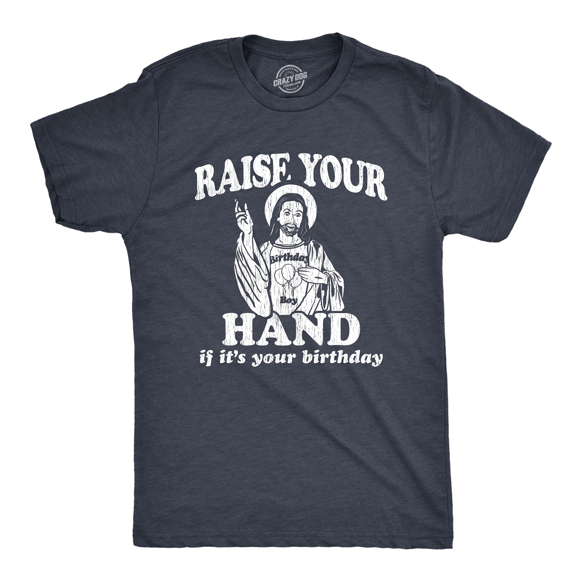 Crazy Dog Tshirts - Mens Raise Your Hand If It's Your Birthday Tshirt Funny Jesu