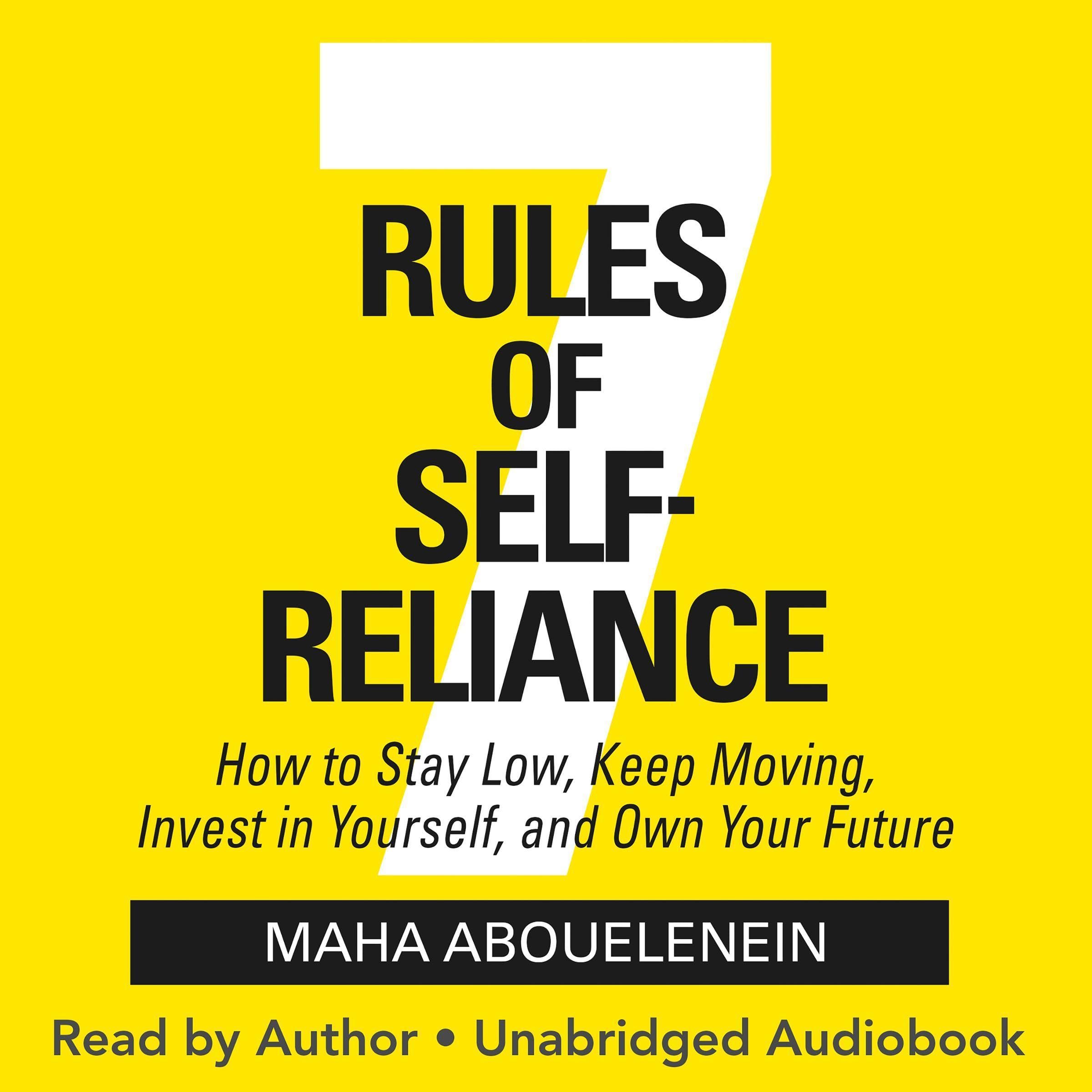 7 Rules of Self-Reliance: How to Stay Low, Keep Moving, Invest in Yourself, and 