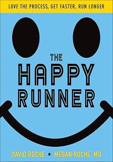 The Happy Runner: Love the Process, Get Faster, Run Longer