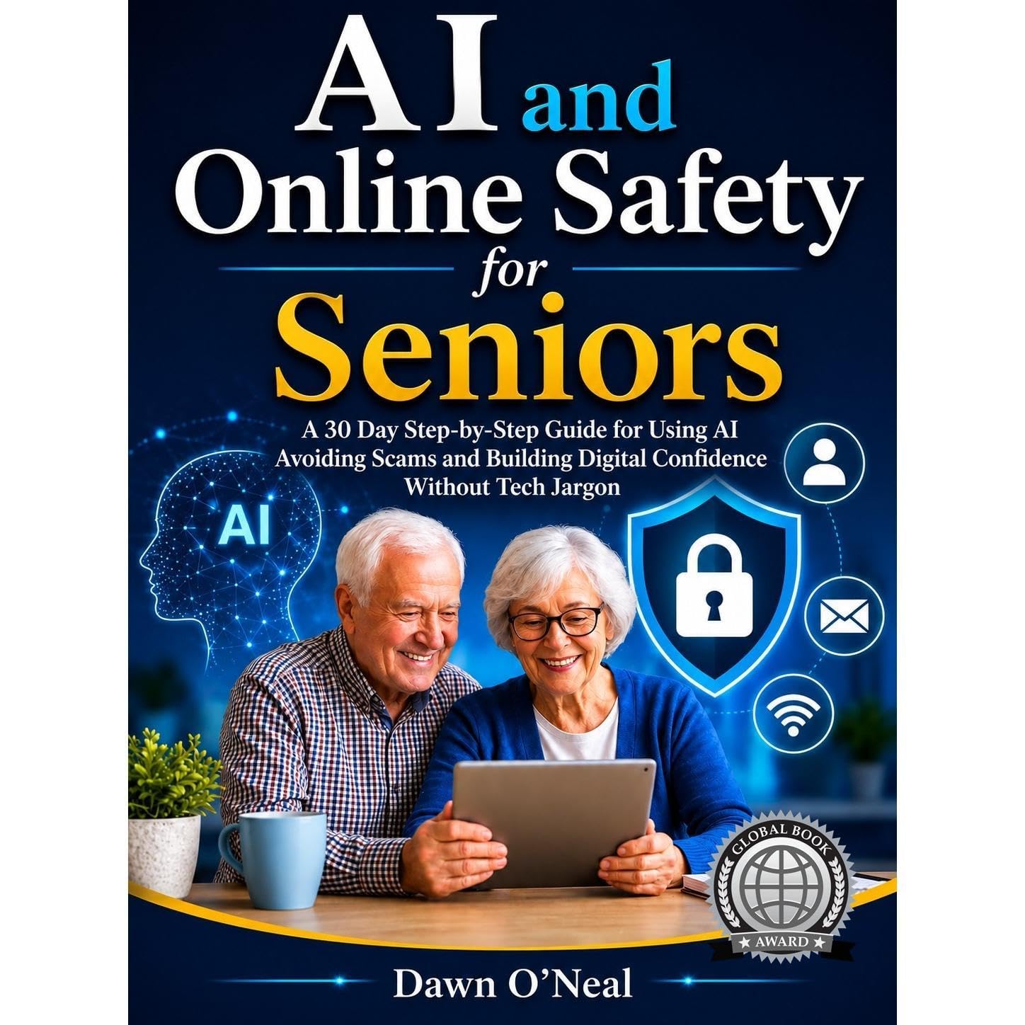 AI and Online Safety for Seniors: A 30-Day Step-by-Step Guide for Using AI, Avoi