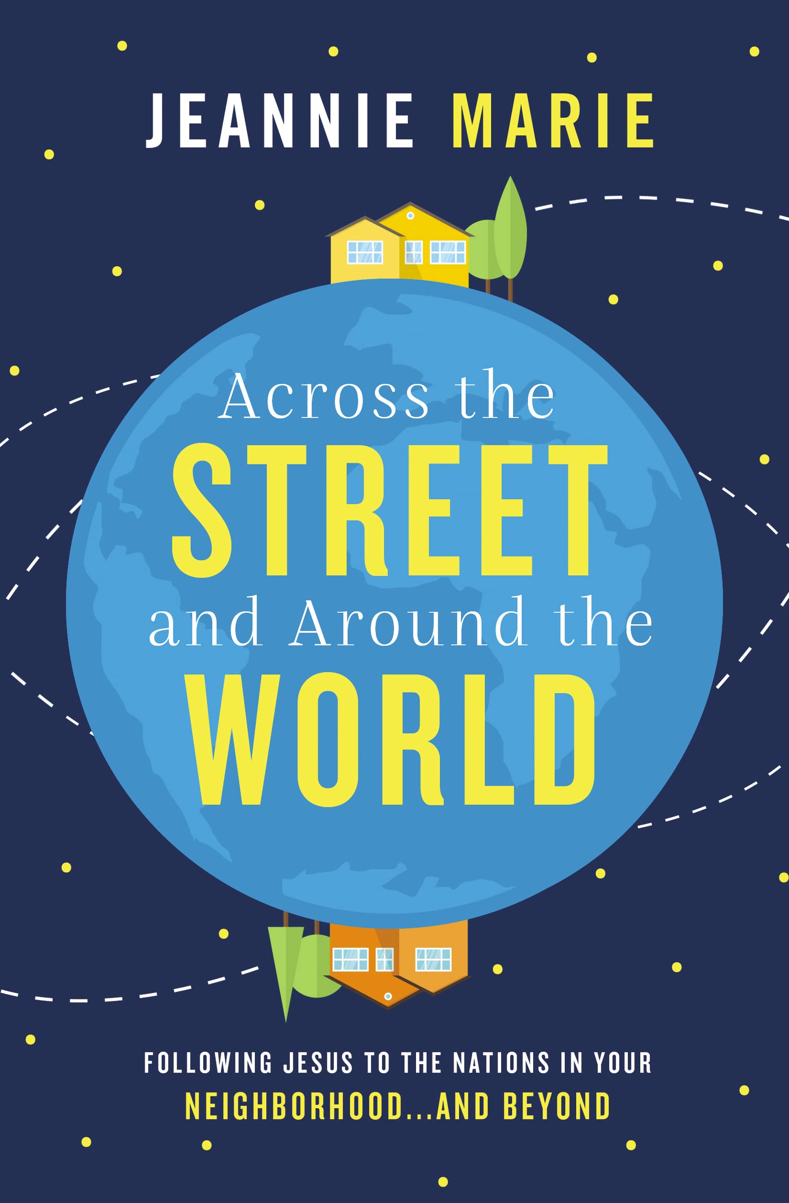Across the Street and Around the World: Following Jesus to the Nations in Your N