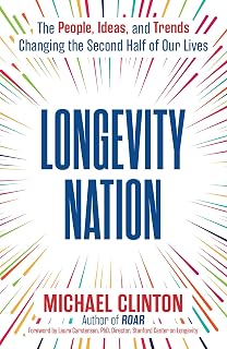 Longevity Nation: The People, Ideas, and Trends Changing the Second Half of Our Lives