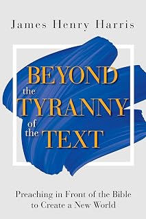 Beyond the Tyranny of the Text: Preaching in Front of the Bible to Create a New World