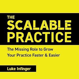 The Scalable Practice: The Missing Role to Grow Your Practice Faster and Easier