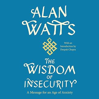 The Wisdom of Insecurity: A Message for an Age of Anxiety