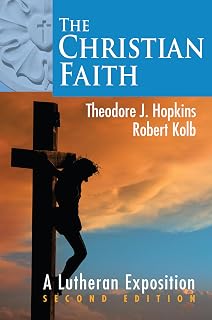 The Christian Faith: A Lutheran Exposition, 2nd Edition