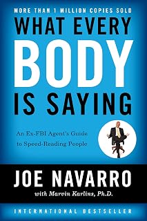 What Every Body Is Saying: An Ex-FBI Agent's Guide to Speed-Reading People