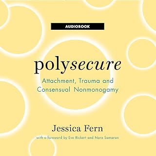 Polysecure: Attachment, Trauma and Consensual Nonmonogamy