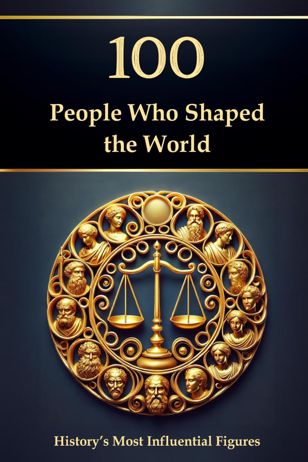 100 People Who Shaped the World: History’s Most Influential Figures (Compact Kno