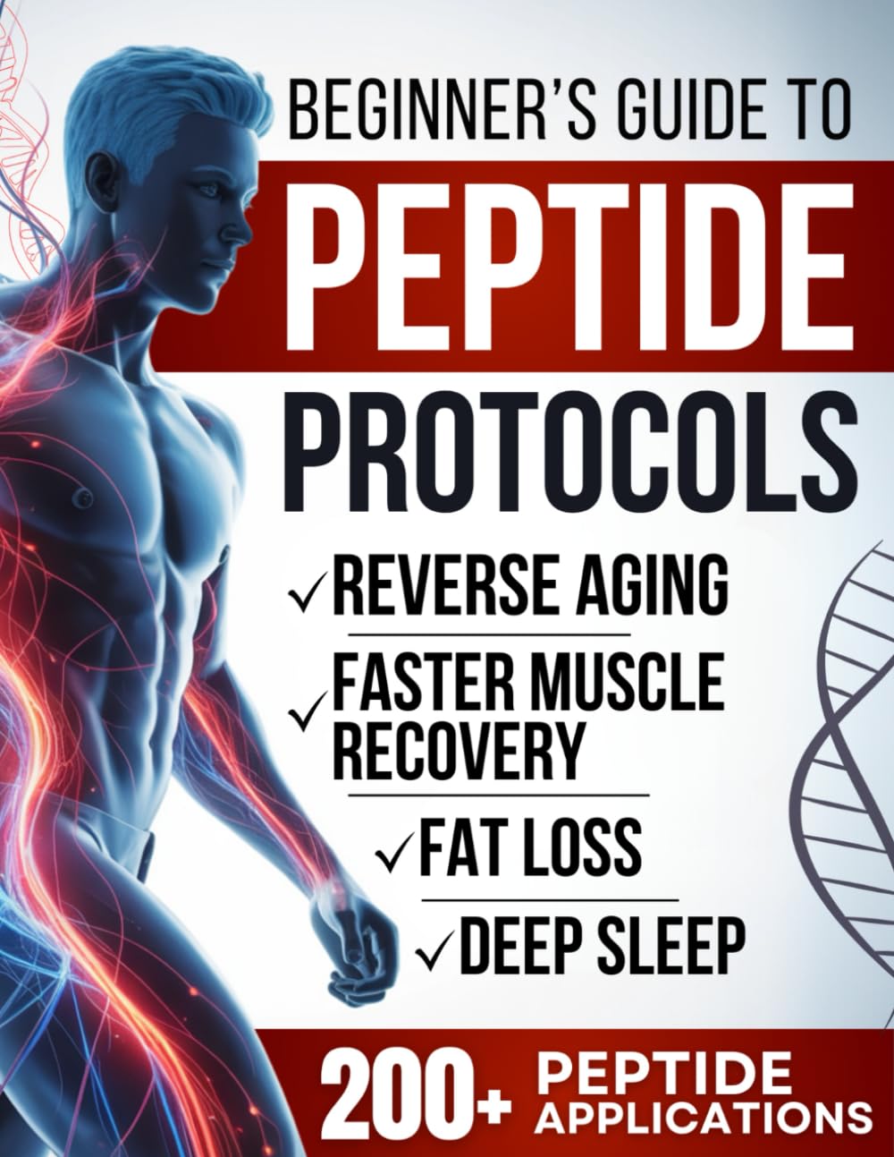 Biohacker's Guide to Peptide Protocols: Reveal the Secrets to Ageless Vitality, 
