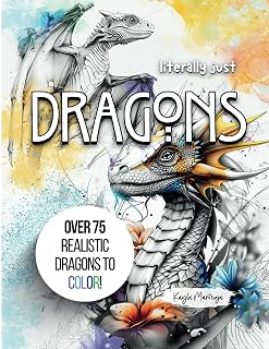 Literally just DRAGONS: Dragon Coloring Book - Over 75 Realistic Dragons to Color! (Literally Just Coloring)